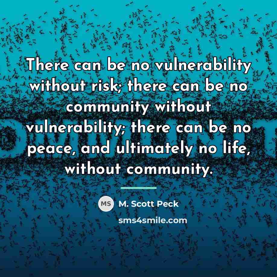 “There can be no vulnerability without risk; there can be…” quote by M. Scott Peck