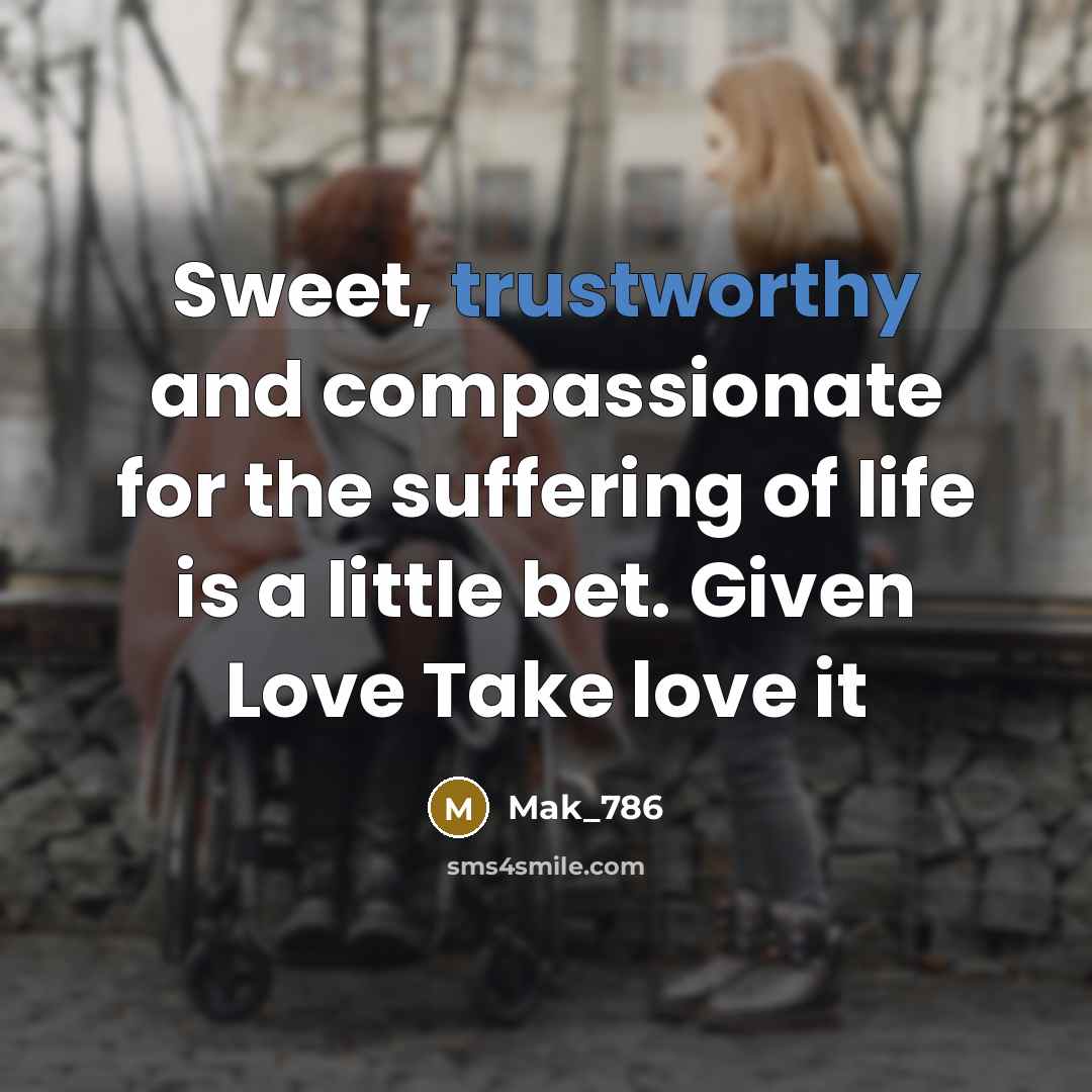 “Sweet, trustworthy and compassionate for the suffering of life is…” quote by Mak_786