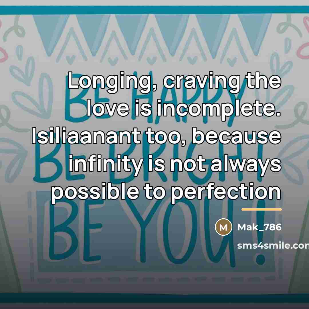“Longing, craving the love is incomplete. Isiliaanant too, because infinity…” quote by Mak_786