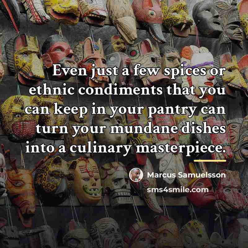 “Even just a few spices or ethnic condiments that you…” quote by Marcus Samuelsson