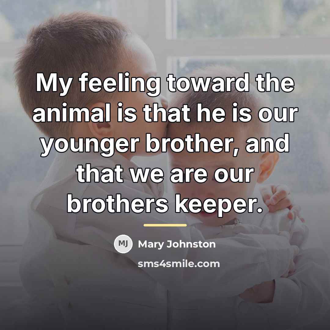 “My feeling toward the animal is that he is our…” quote by Mary Johnston