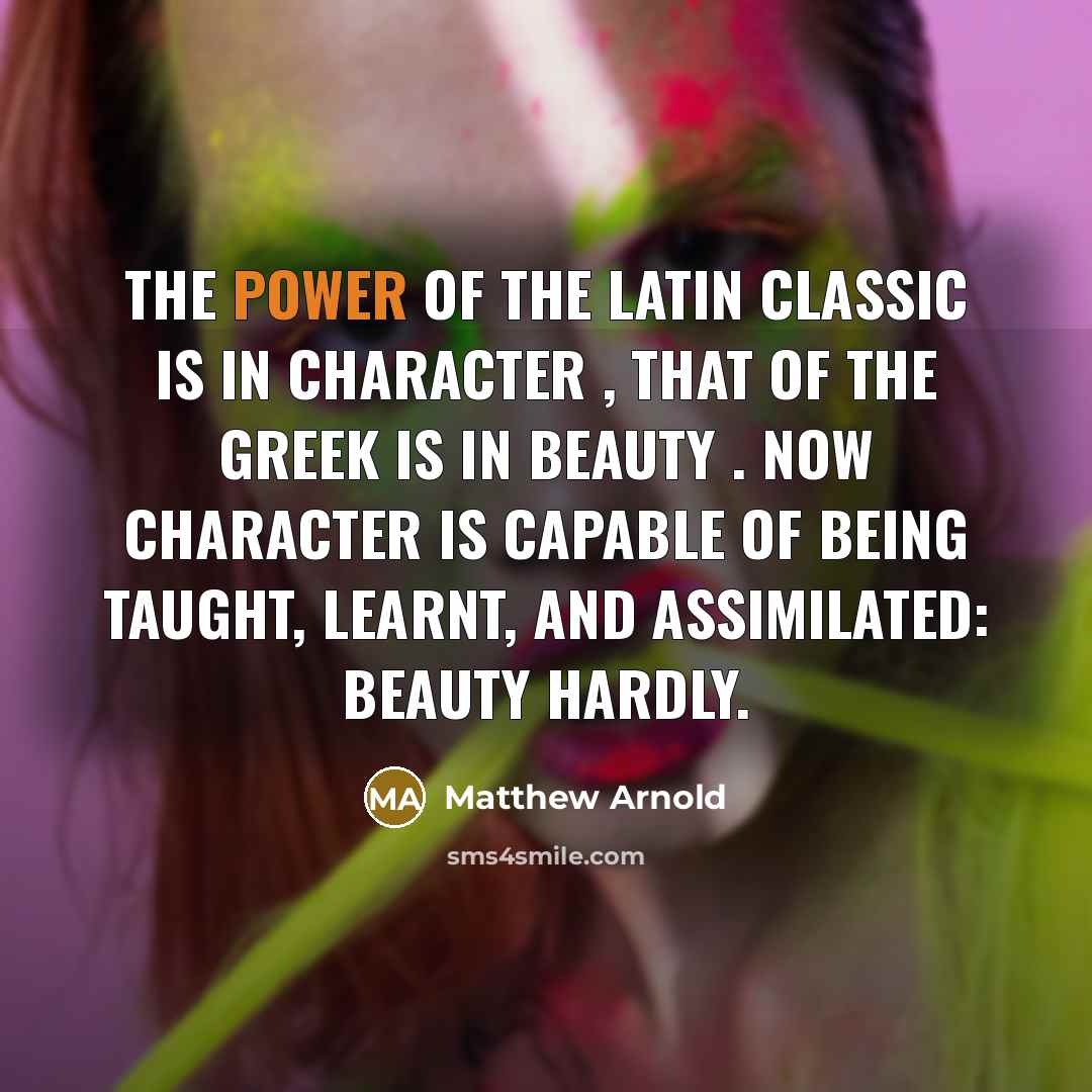“The power of the Latin classic is in character ,…” quote by Matthew Arnold