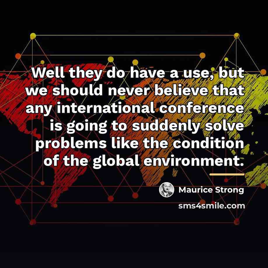 “Well they do have a use, but we should never…” quote by Maurice Strong