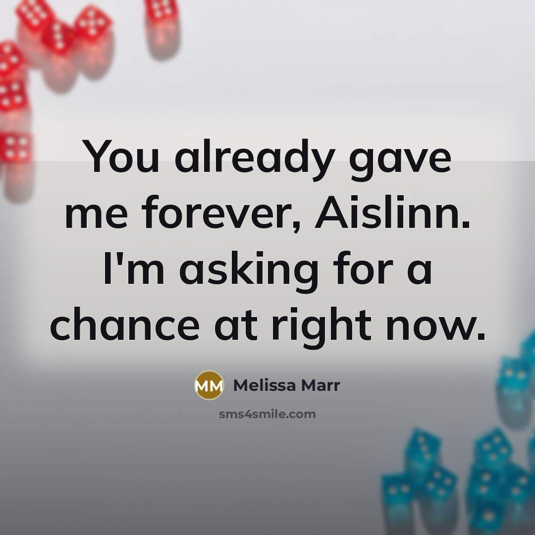 “You already gave me forever, Aislinn. I'm asking for a…” quote by Melissa Marr