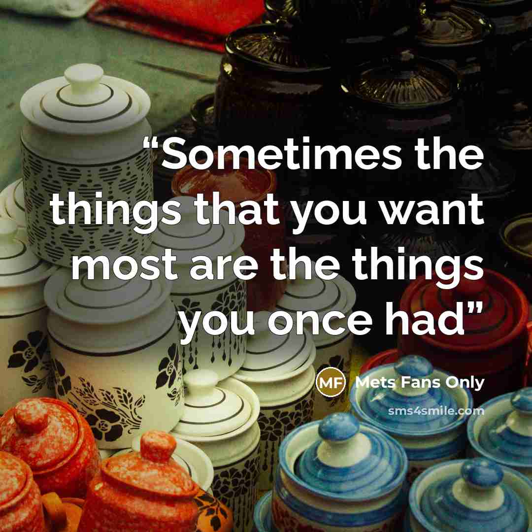 “Sometimes the things that you want most are the things you once had” quote by Mets Fans Only