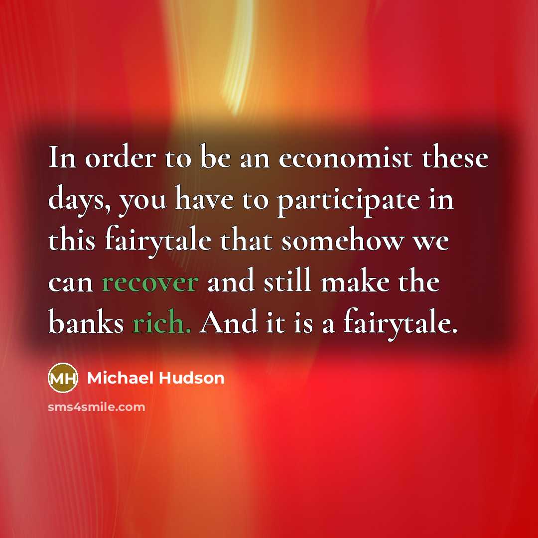 “In order to be an economist these days, you have…” quote by Michael Hudson