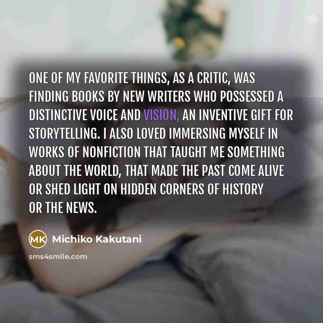 “One of my favorite things, as a critic, was finding…” quote by Michiko Kakutani