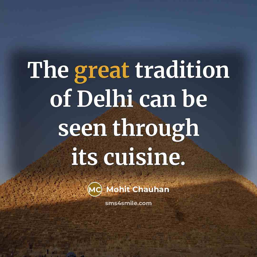“The great tradition of Delhi can be seen through its…” quote by Mohit Chauhan