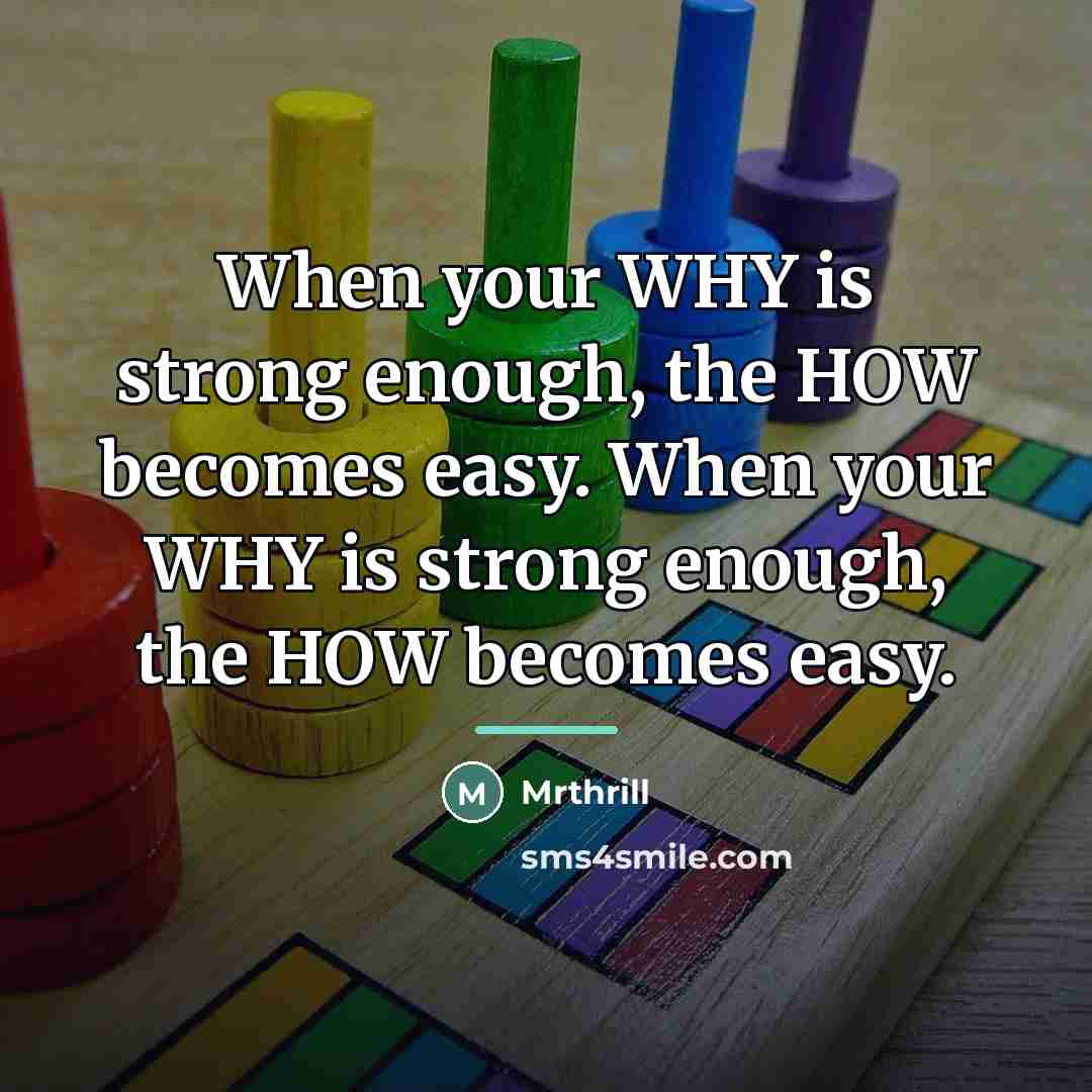 “When your WHY is strong enough, the HOW becomes easy.…” quote by Mrthrill