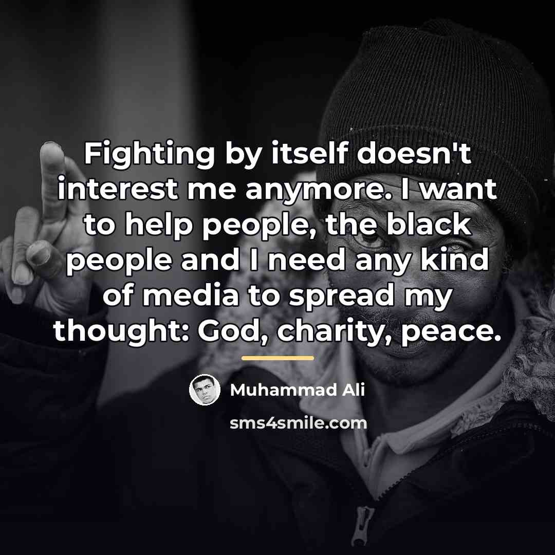 “Fighting by itself doesn't interest me anymore. I want to…” quote by Muhammad Ali