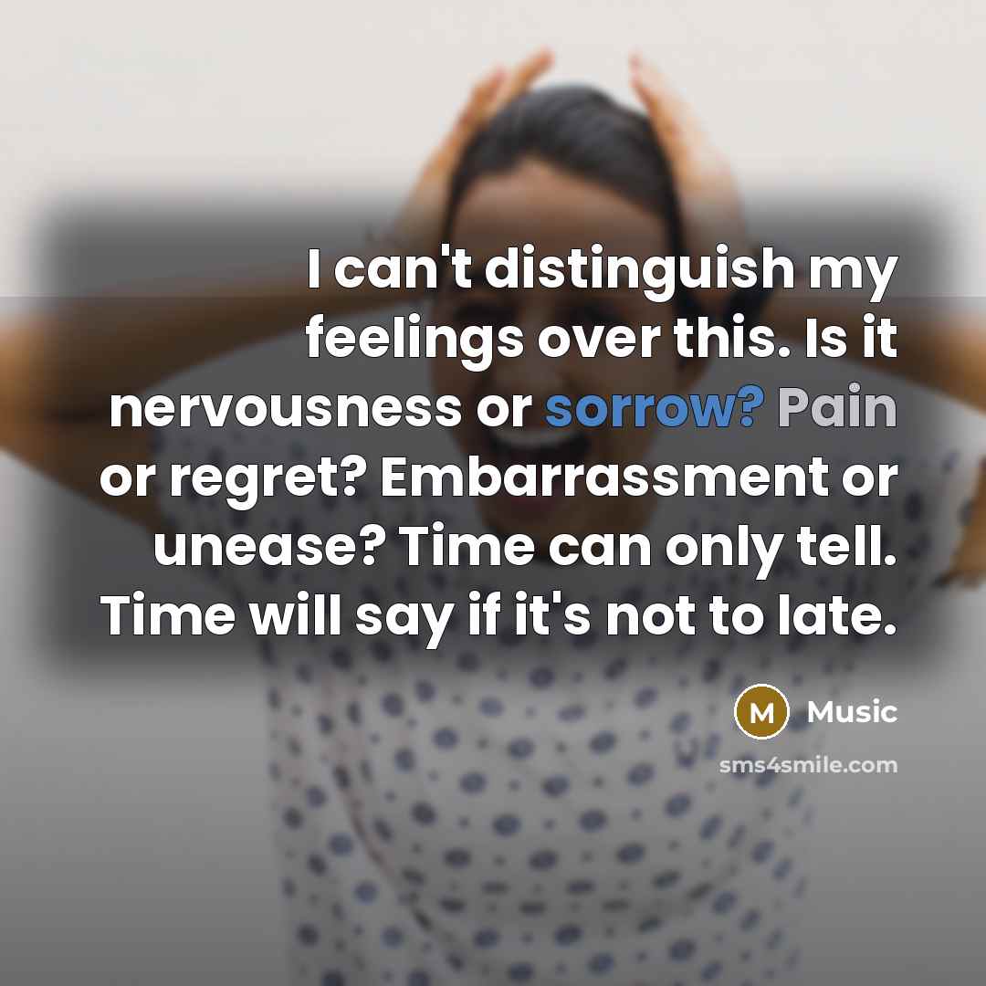 “I can't distinguish my feelings over this. Is it nervousness…” quote by Music