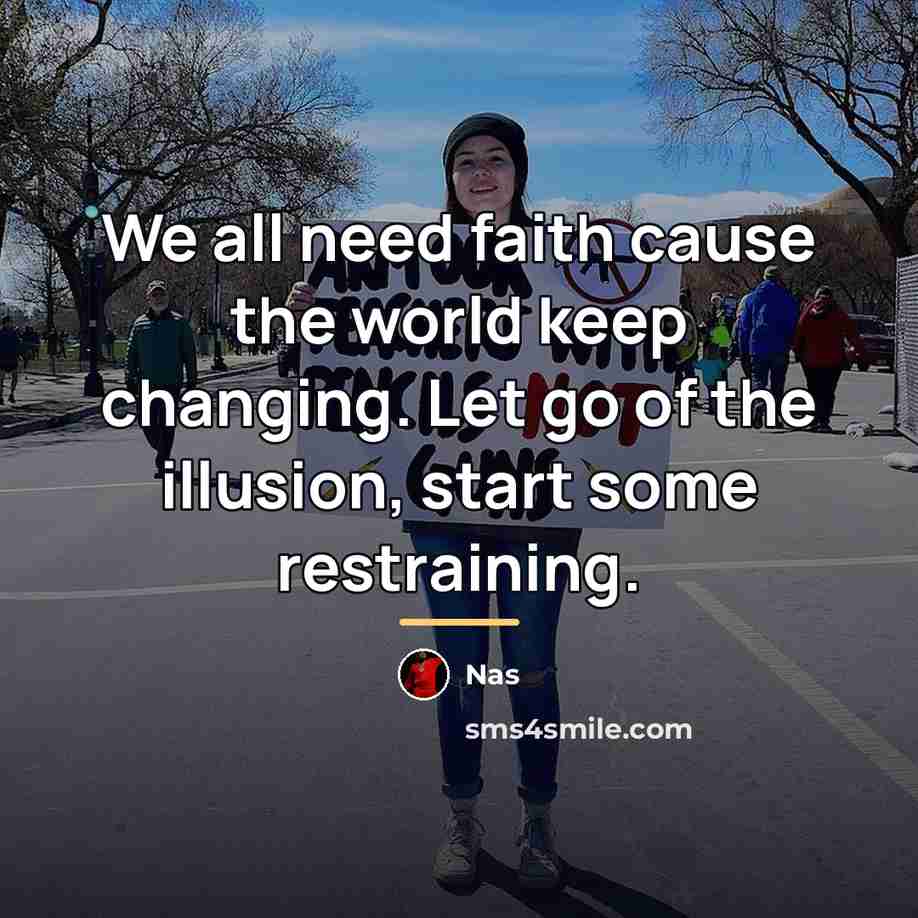 “We all need faith cause the world keep changing. Let…” quote by Nas