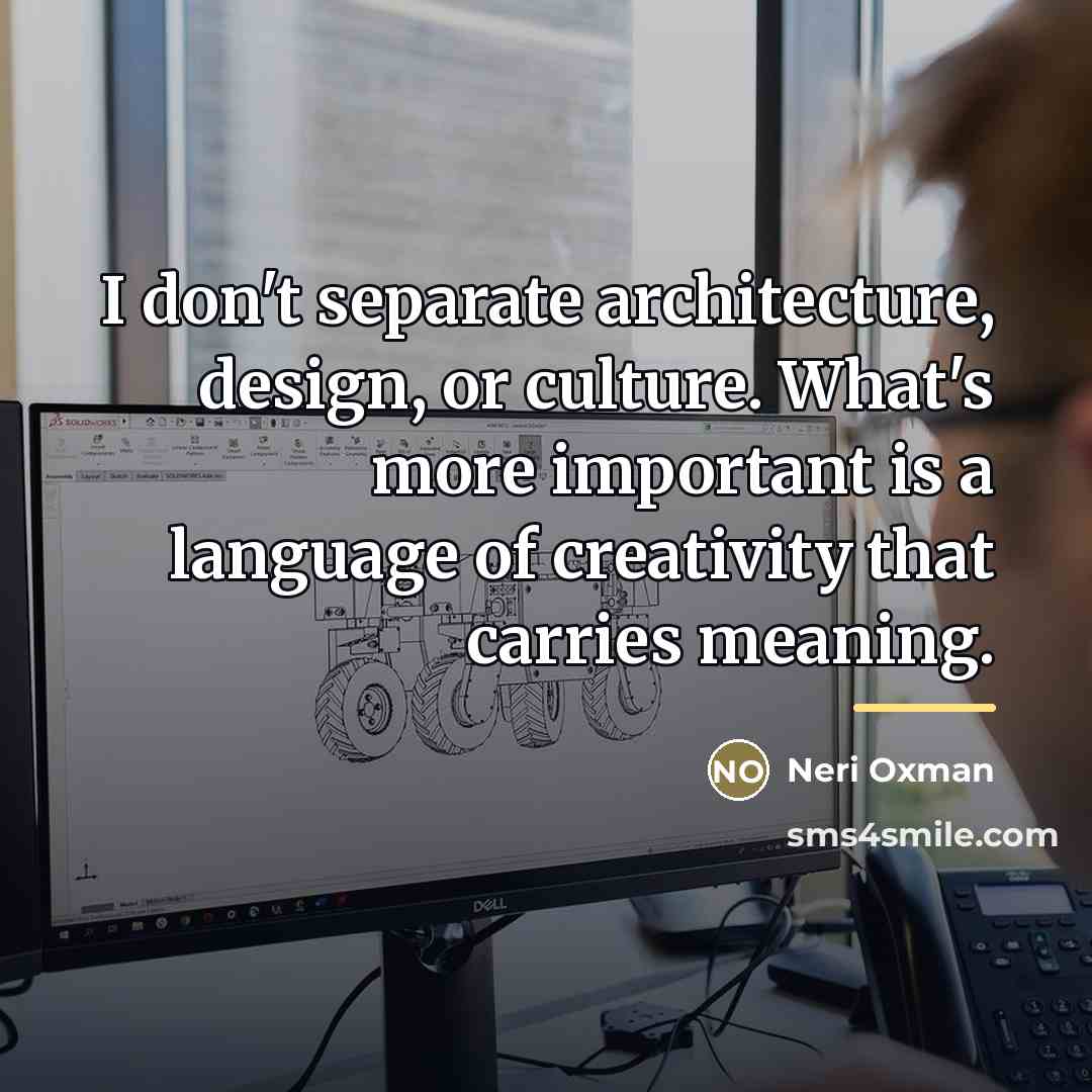 “I don't separate architecture, design, or culture. What's more important…” quote by Neri Oxman