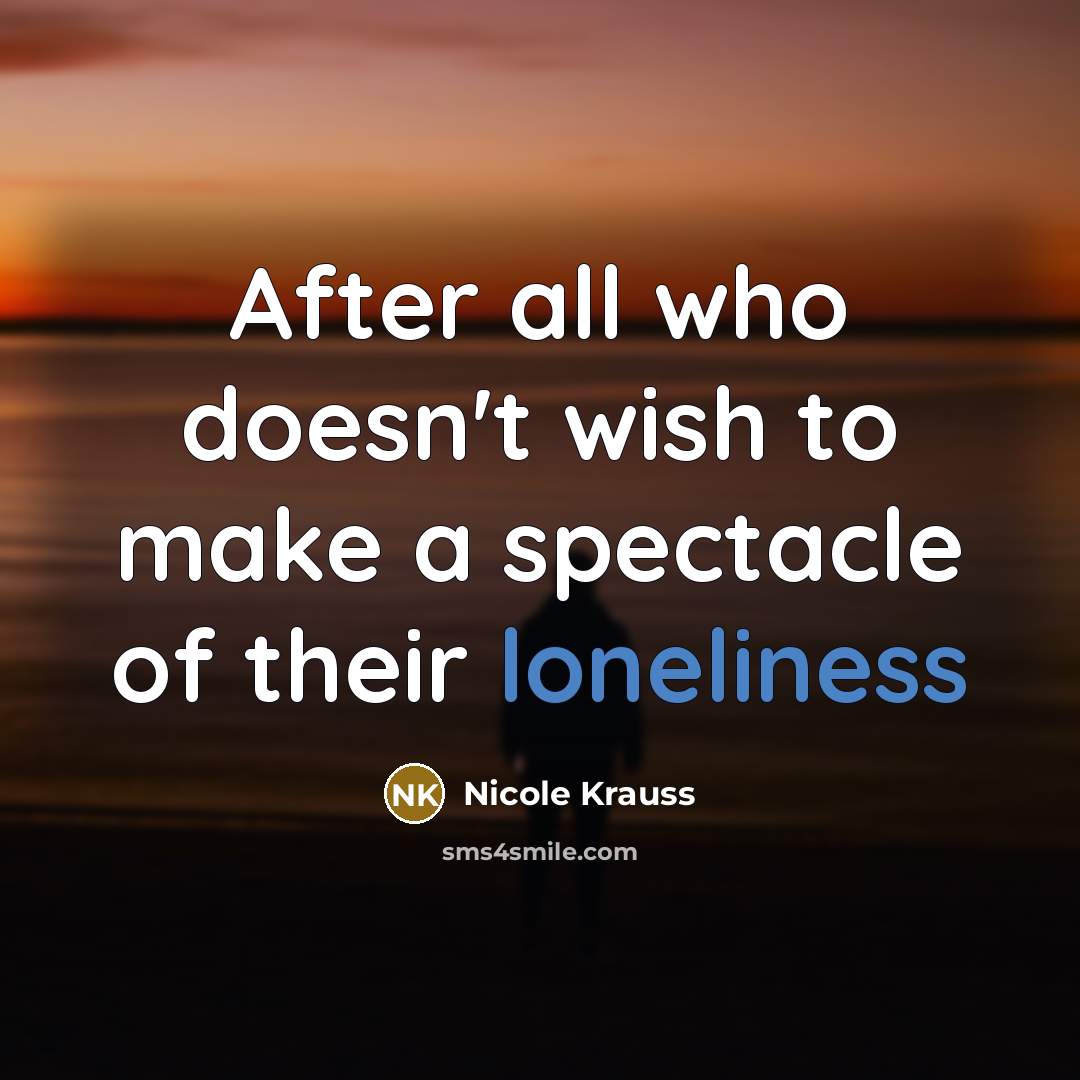 “After all who doesn't wish to make a spectacle of…” quote by Nicole Krauss