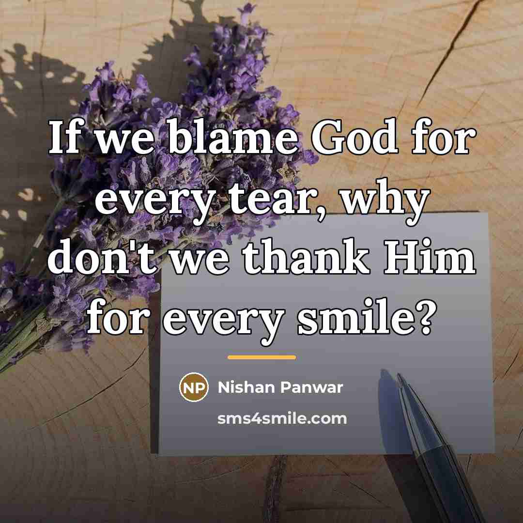“If we blame God for every tear, why don't we…” quote by Nishan Panwar