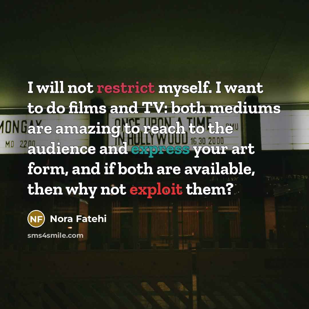 “I will not restrict myself. I want to do films…” quote by Nora Fatehi
