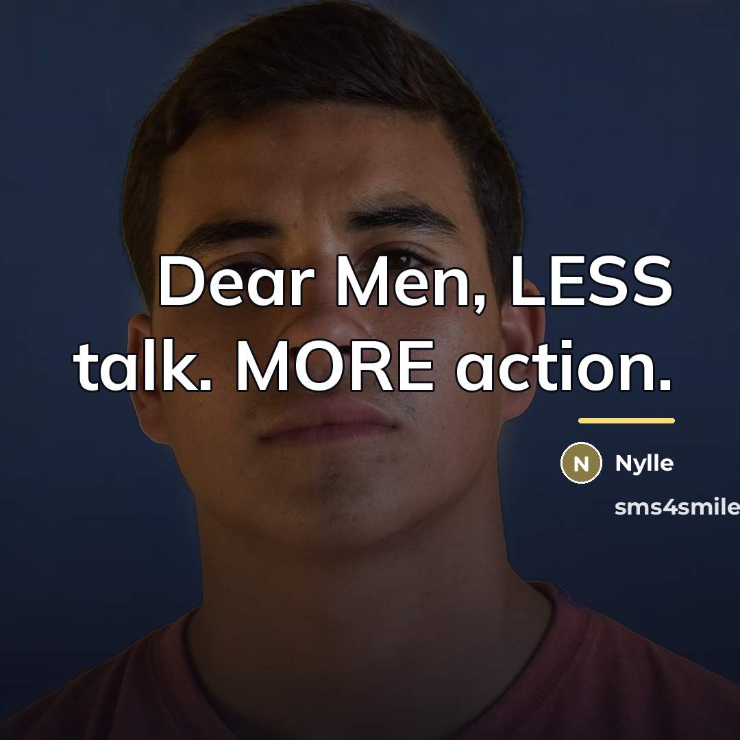 “Dear Men, LESS talk. MORE action.…” quote by Nylle