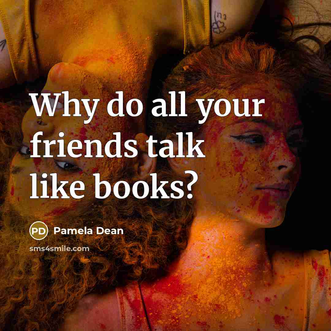 “Why do all your friends talk like books?…” quote by Pamela Dean