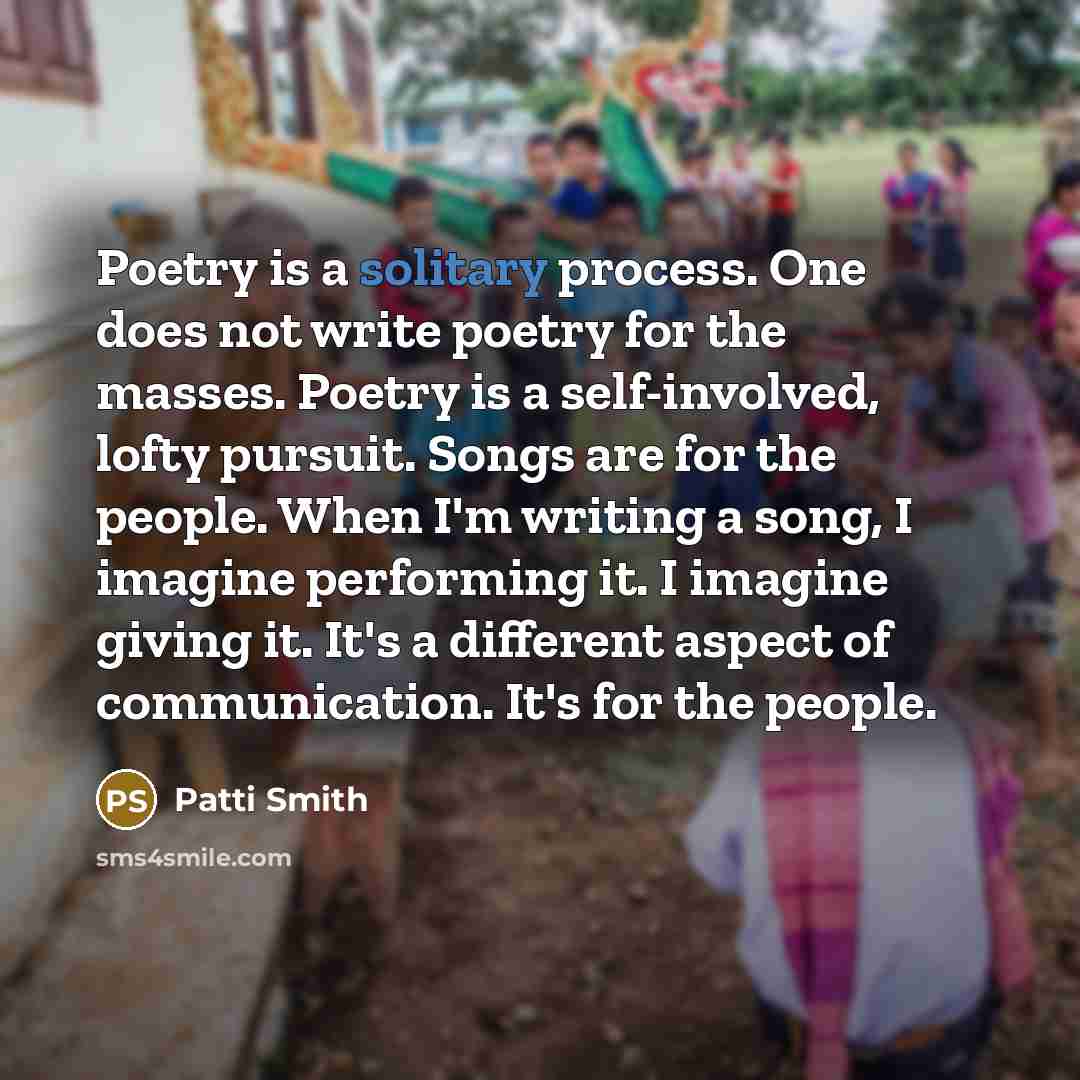 “Poetry is a solitary process. One does not write poetry…” quote by Patti Smith