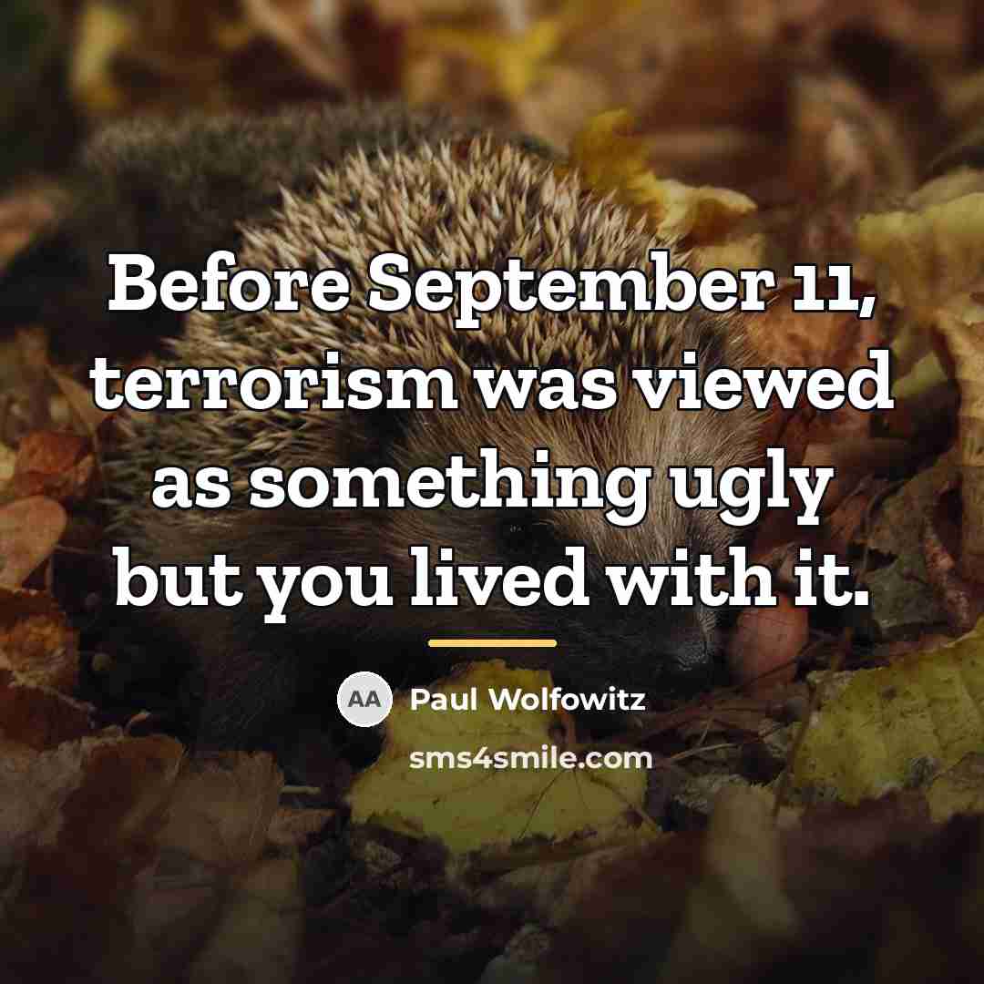 “Before September 11, terrorism was viewed as something ugly but…” quote by Paul Wolfowitz