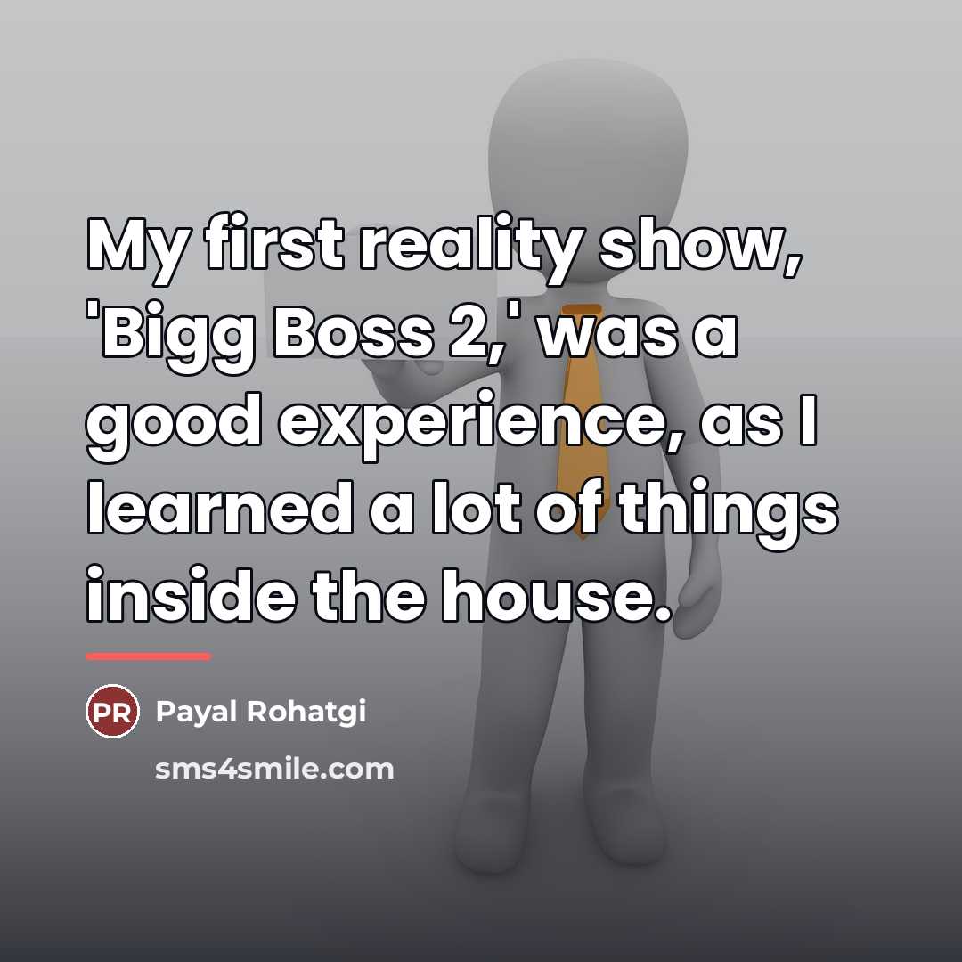 “My first reality show, 'Bigg Boss 2,' was a good…” quote by Payal Rohatgi