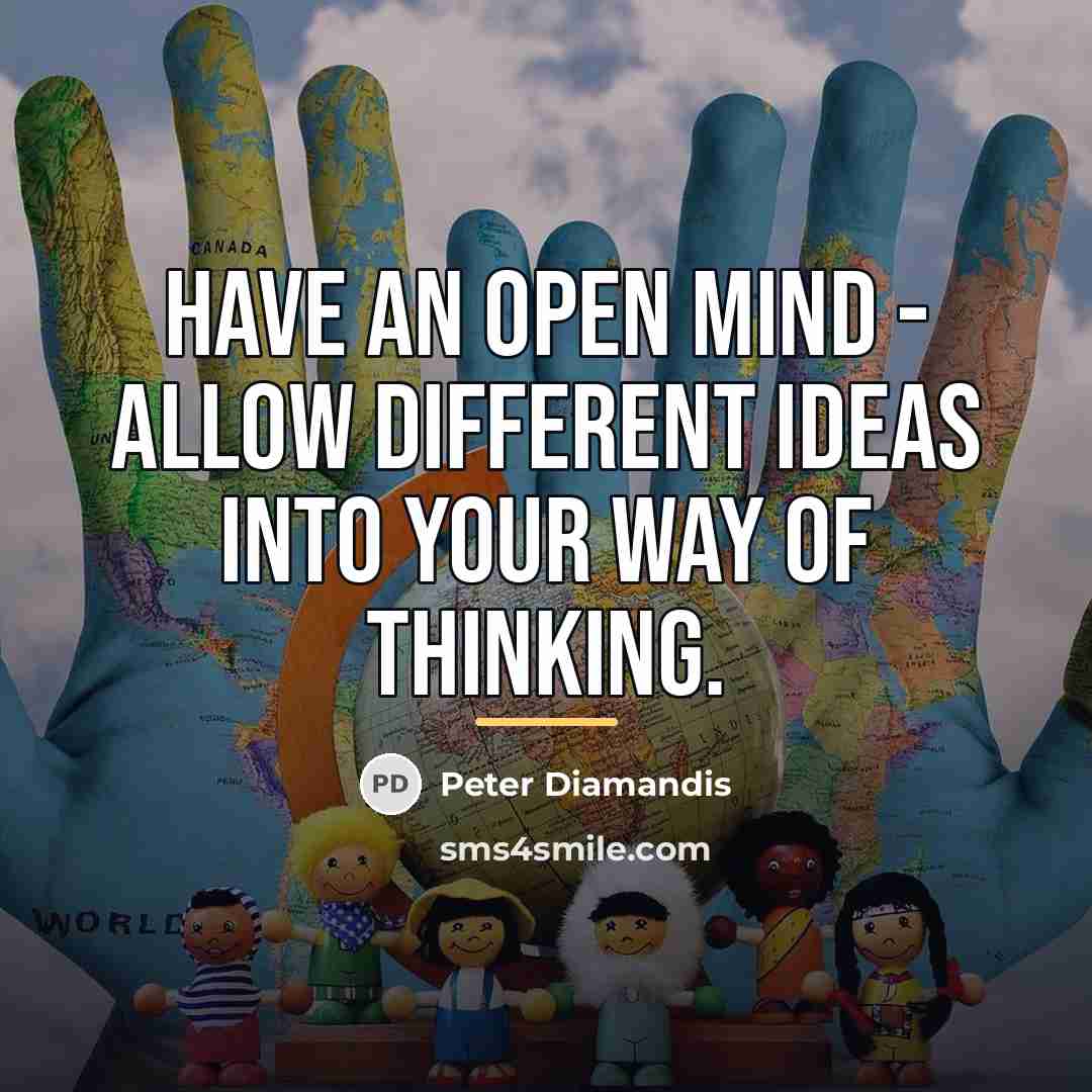 “Have an open mind - allow different ideas into your…” quote by Peter Diamandis