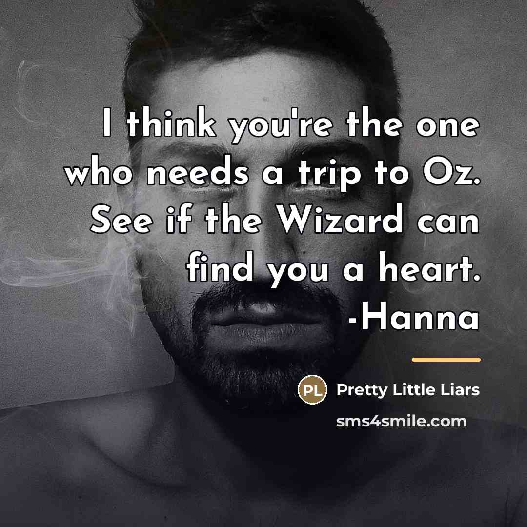 “I think you're the one who needs a trip to…” quote by Pretty Little Liars