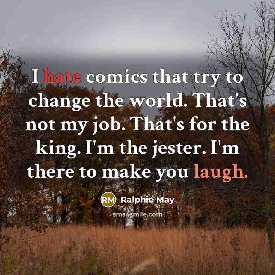 “I hate comics that try to change the world. That's…” quote by Ralphie May