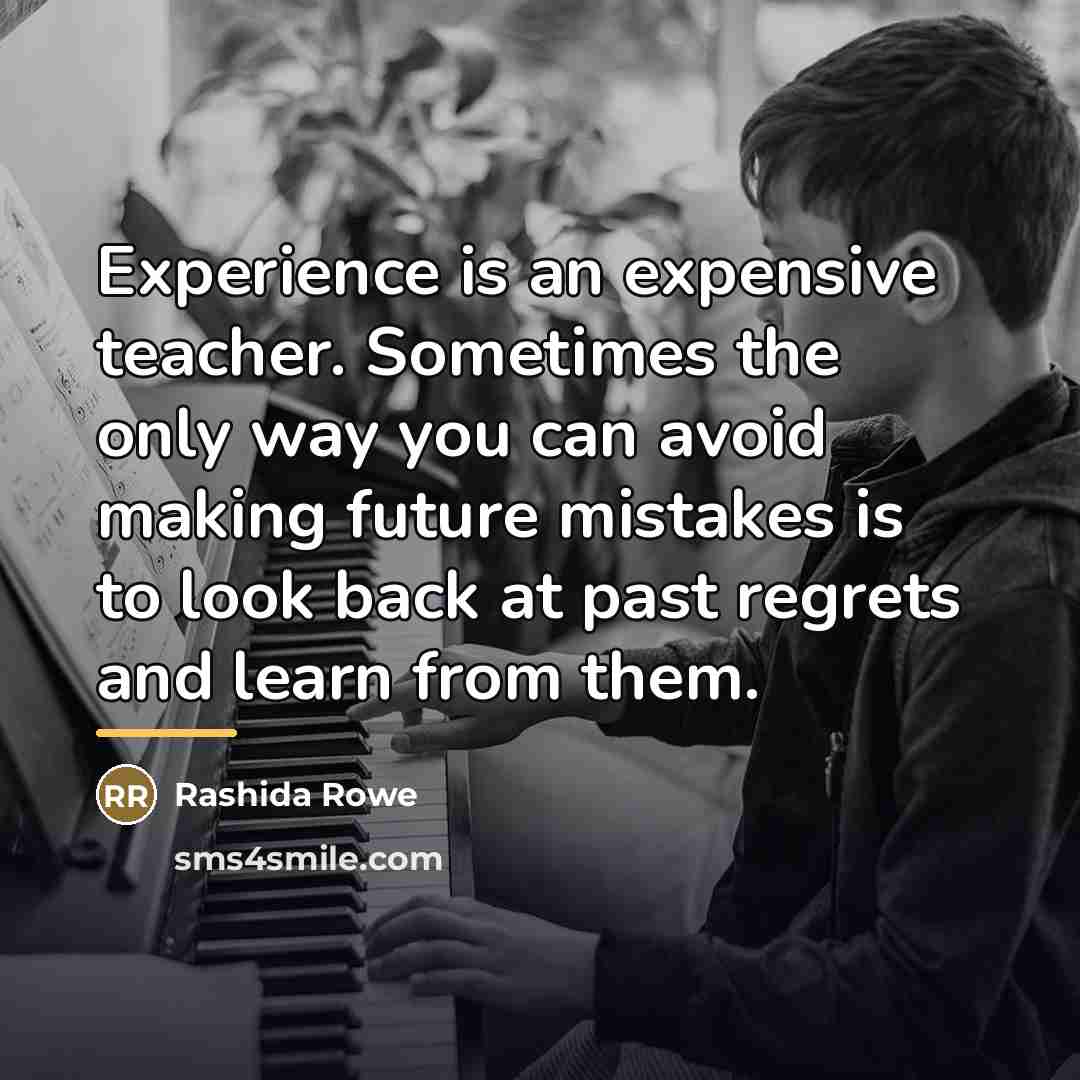 “Experience is an expensive teacher. Sometimes the only way you…” quote by Rashida Rowe