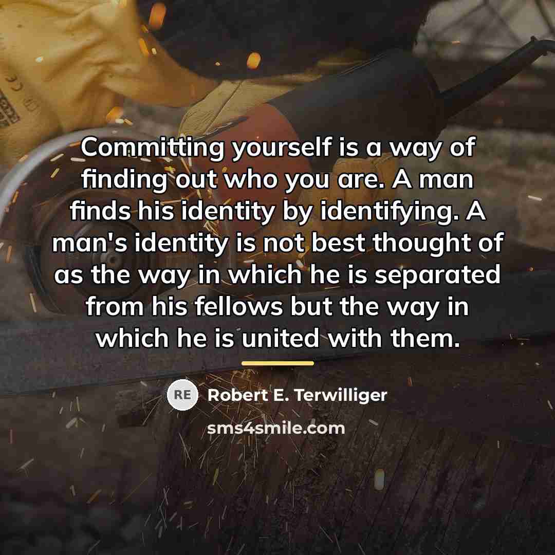 “Committing yourself is a way of finding out who you…” quote by Robert E. Terwilliger