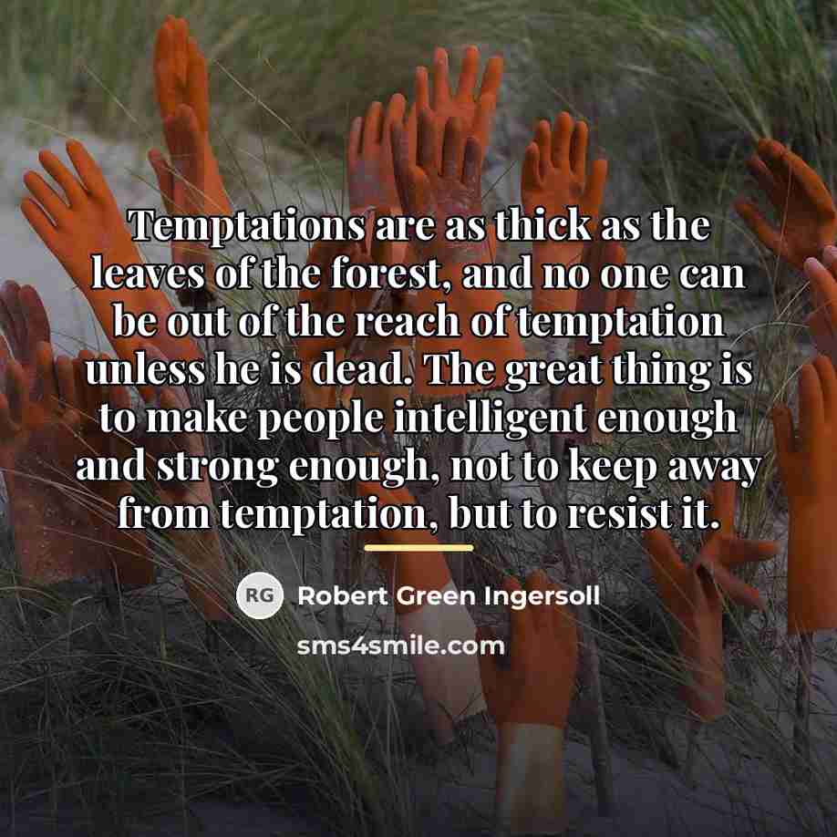 “Temptations are as thick as the leaves of the forest,…” quote by Robert Green Ingersoll
