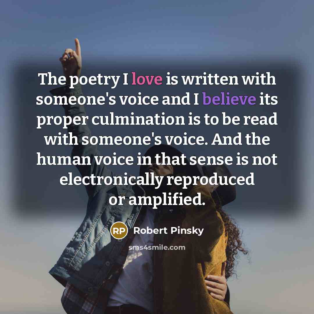 “The poetry I love is written with someone's voice and…” quote by Robert Pinsky