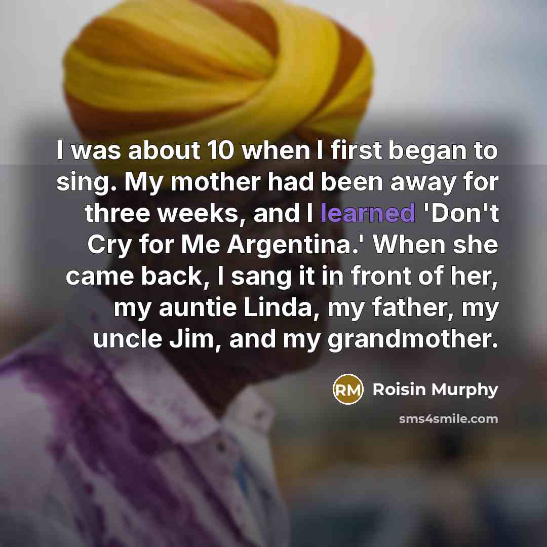 “I was about 10 when I first began to sing.…” quote by Roisin Murphy
