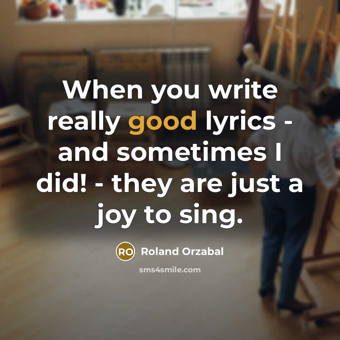 “When you write really good lyrics - and sometimes I…” quote by Roland Orzabal