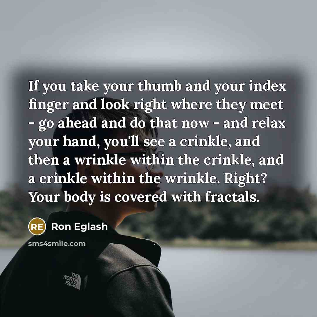“If you take your thumb and your index finger and…” quote by Ron Eglash