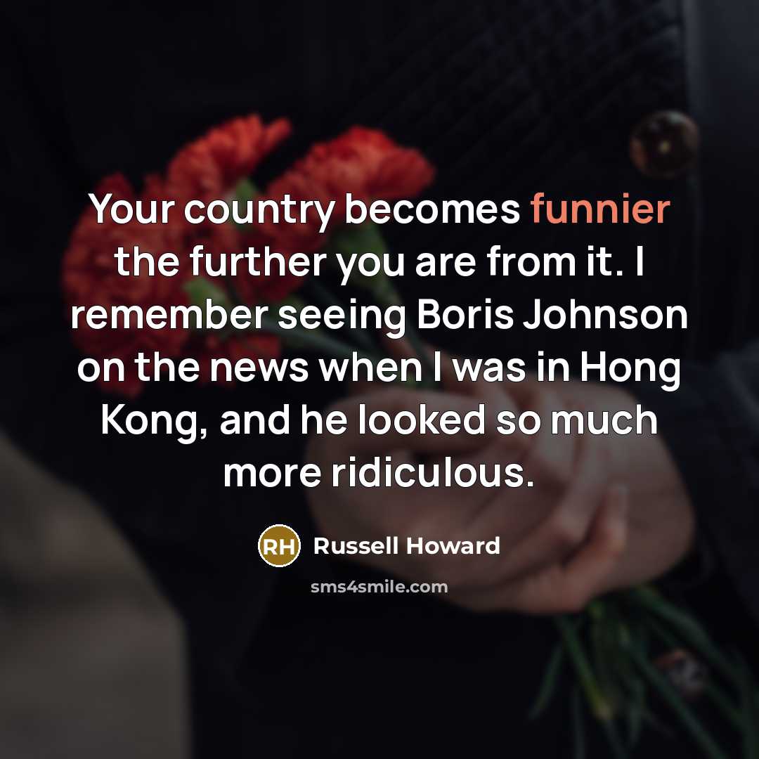 “Your country becomes funnier the further you are from it.…” quote by Russell Howard