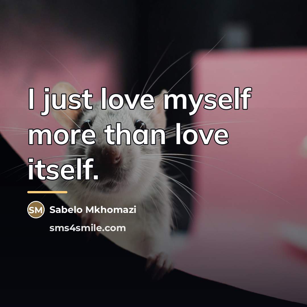 “I just love myself more than love itself.…” quote by Sabelo Mkhomazi