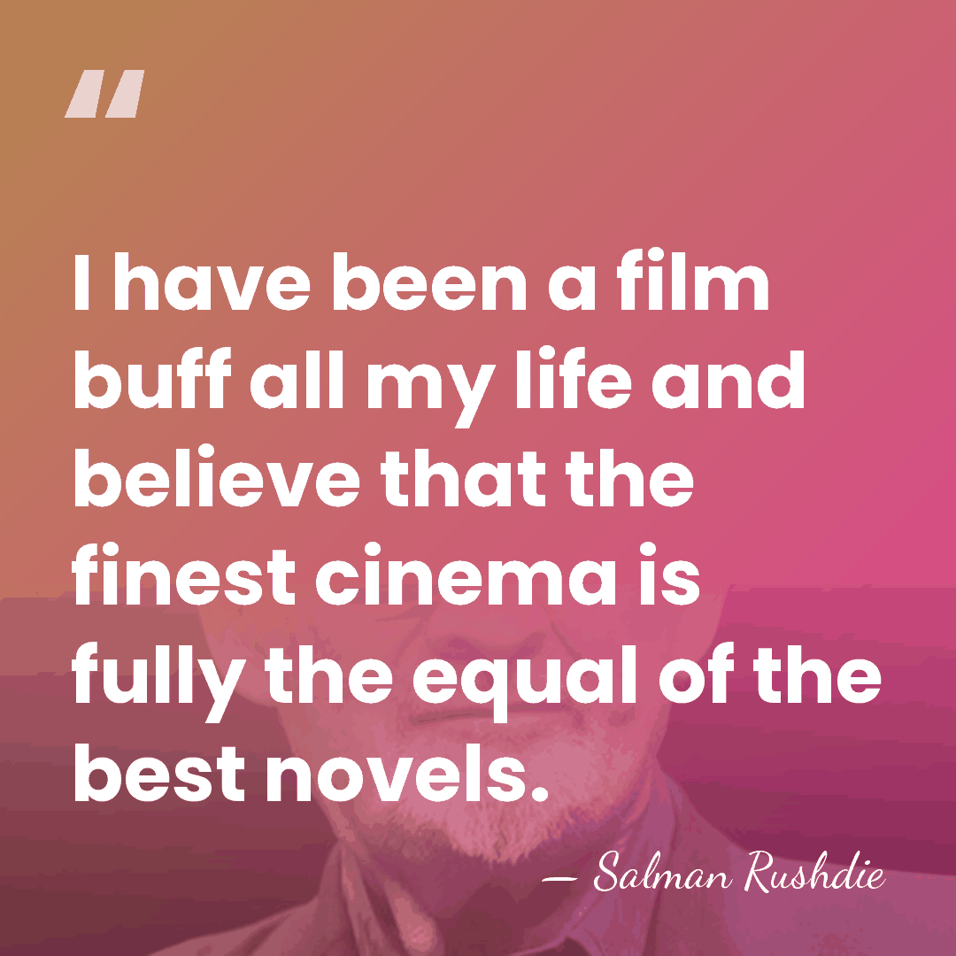 I have been a film buff all my life and believe that&hellip; - Salman Rushdie