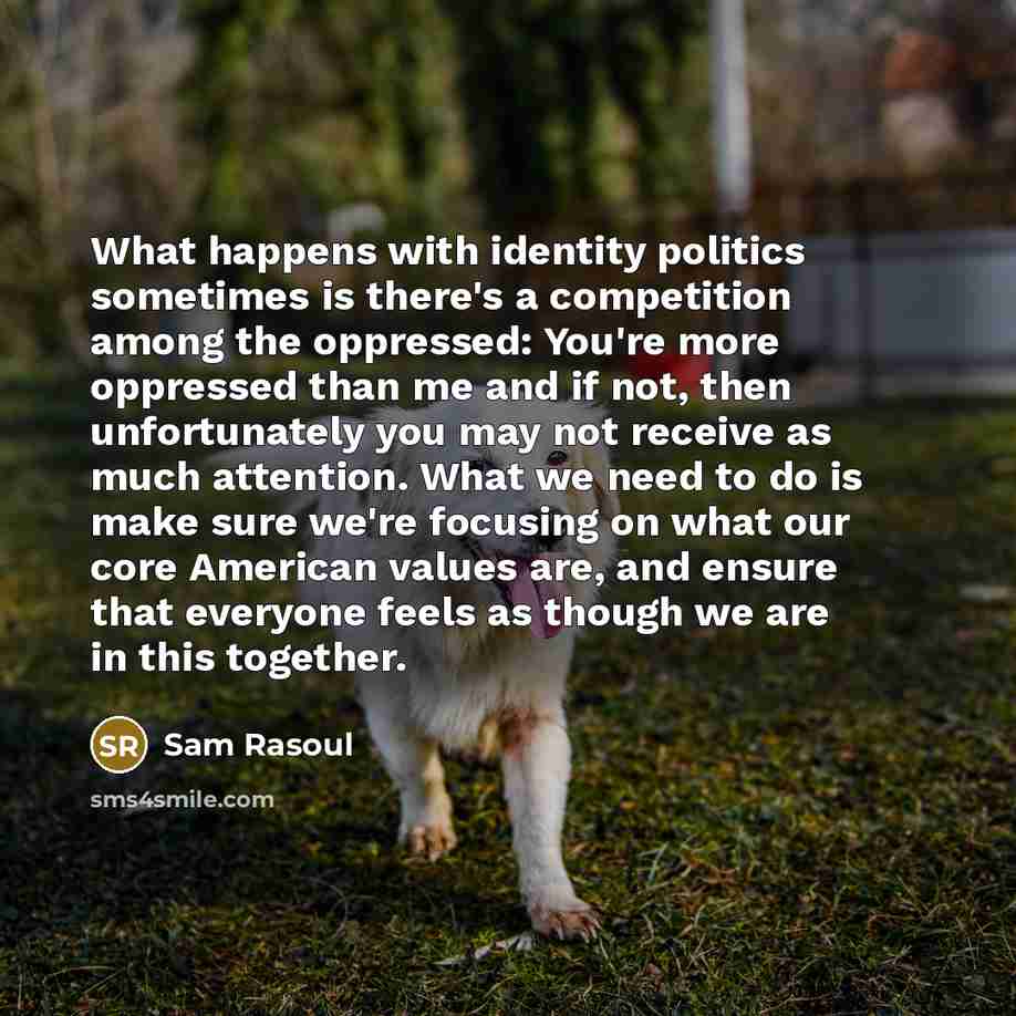 “What happens with identity politics sometimes is there's a competition…” quote by Sam Rasoul