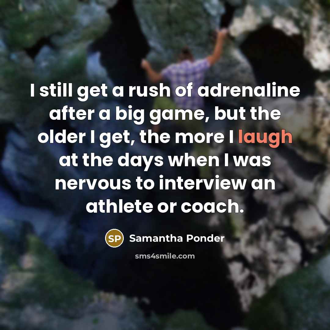 “I still get a rush of adrenaline after a big…” quote by Samantha Ponder