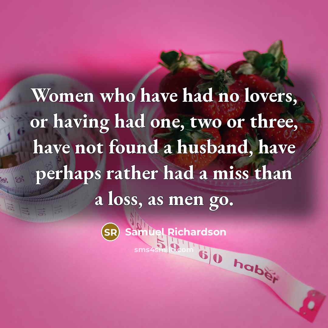 “Women who have had no lovers, or having had one,…” quote by Samuel Richardson