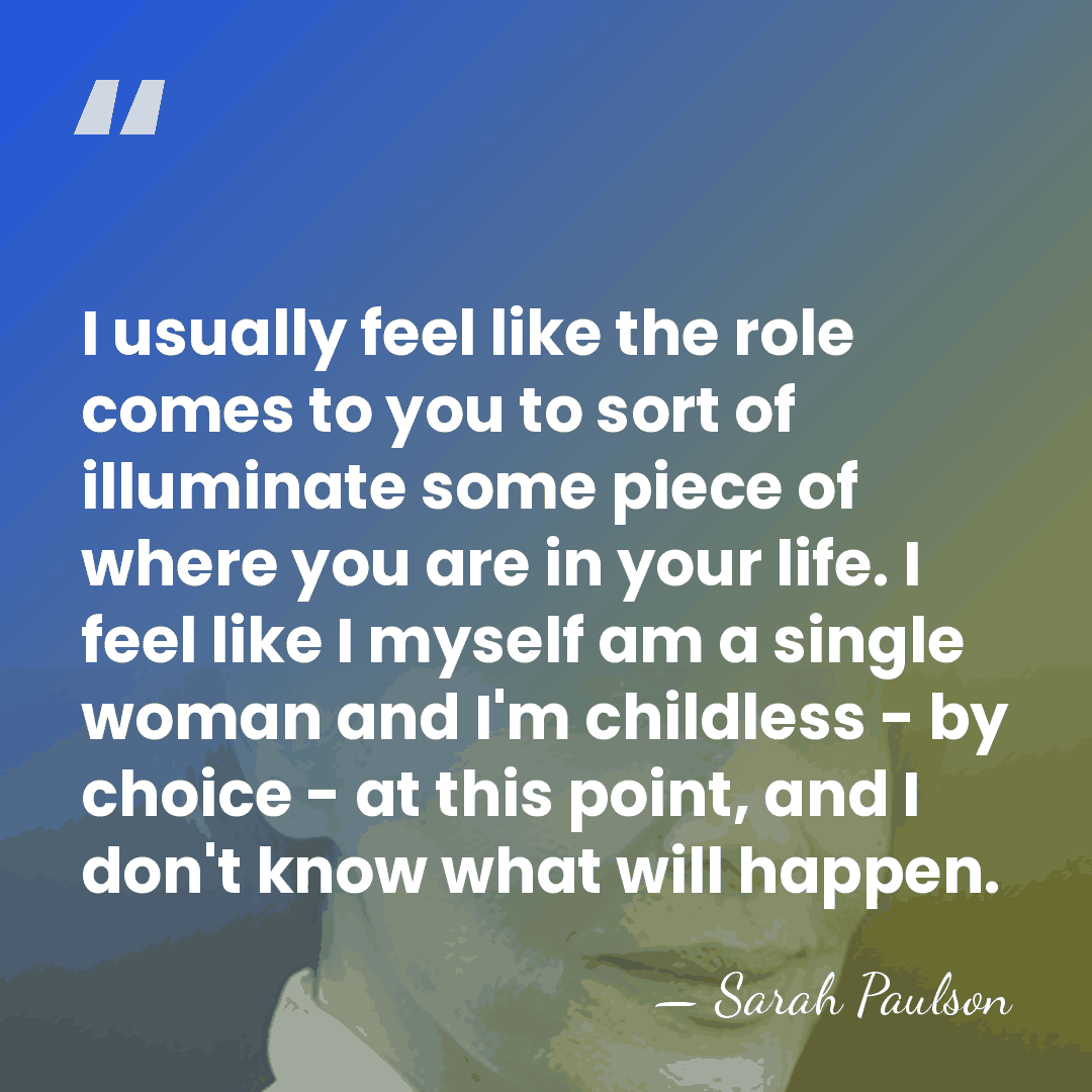 I usually feel like the role comes to you to sort of&hellip; - Sarah Paulson