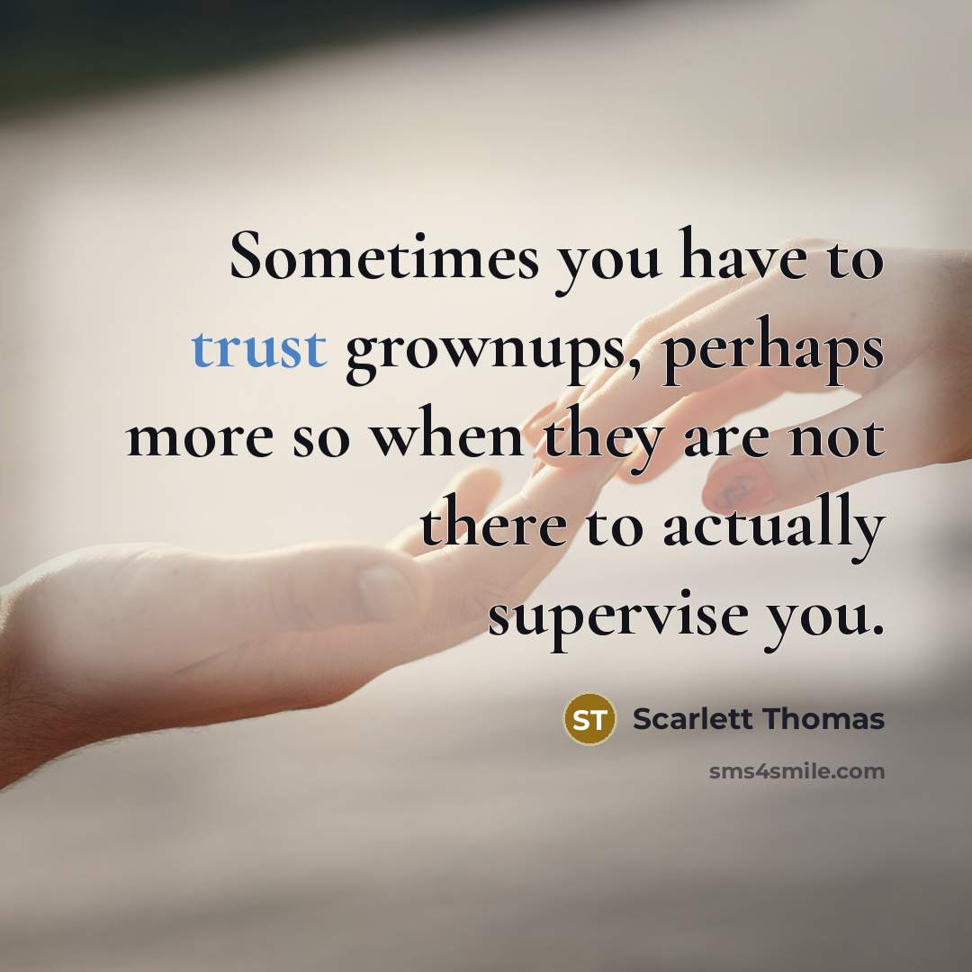 “Sometimes you have to trust grownups, perhaps more so when…” quote by Scarlett Thomas