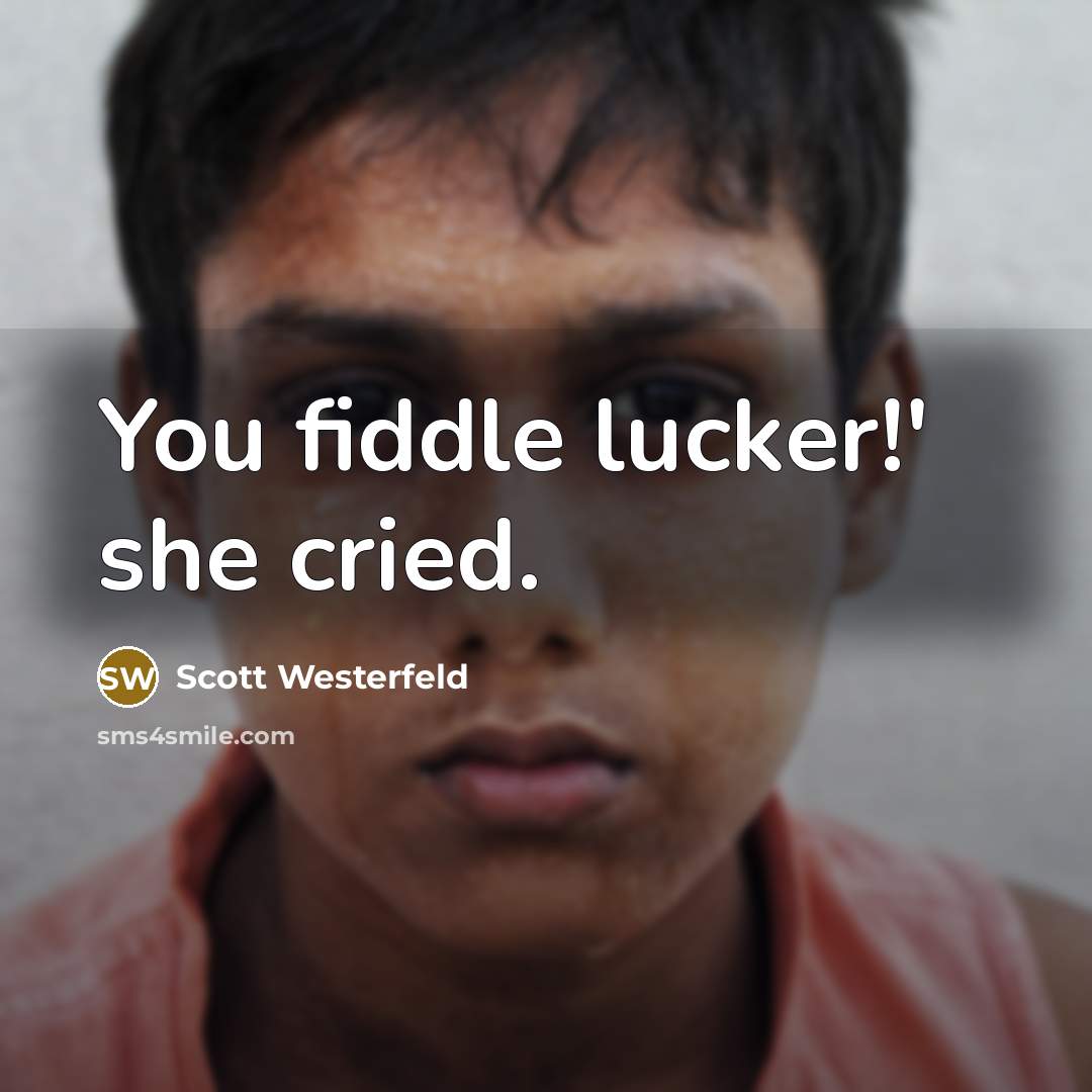 “You fiddle lucker!' she cried.…” quote by Scott Westerfeld