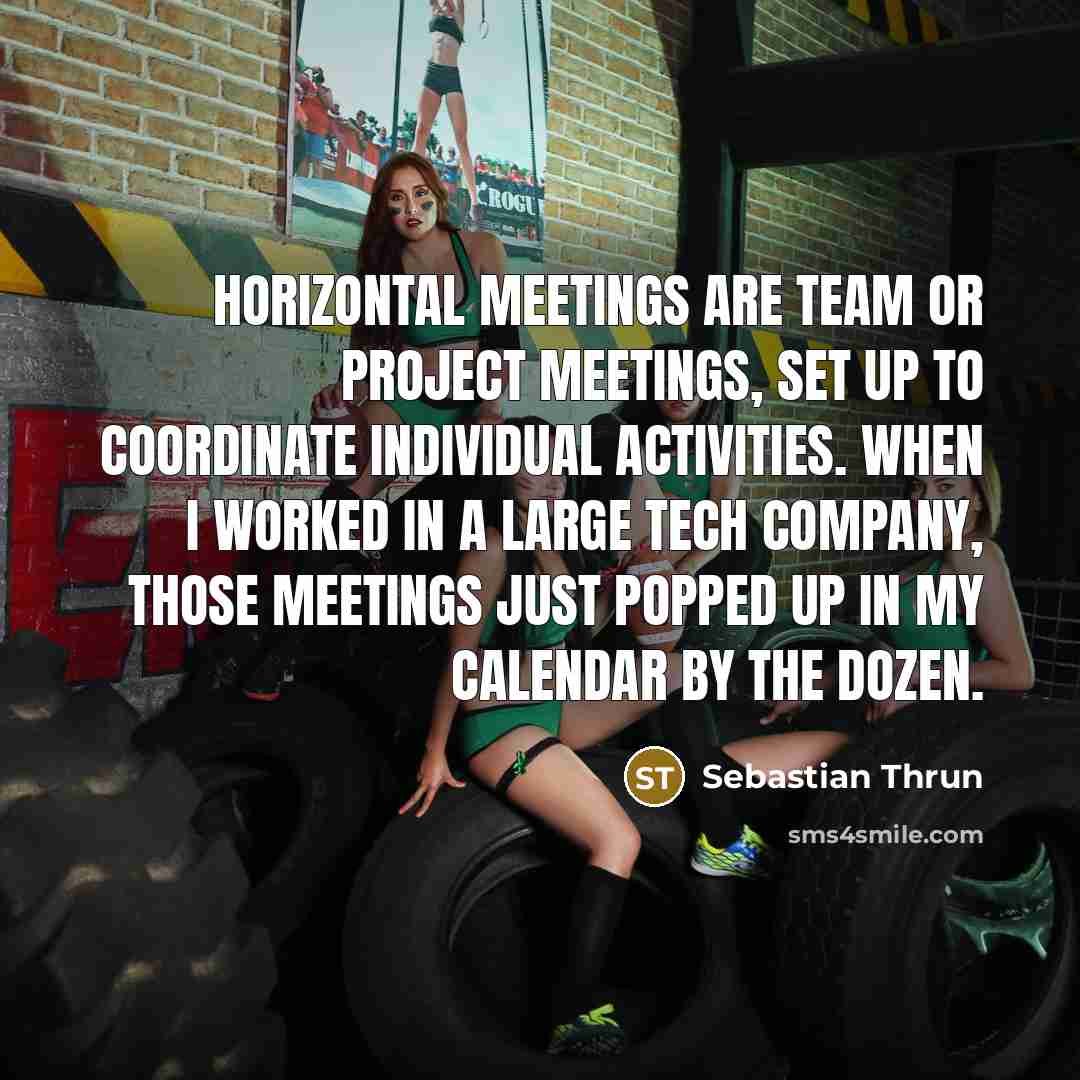 “Horizontal meetings are team or project meetings, set up to…” quote by Sebastian Thrun