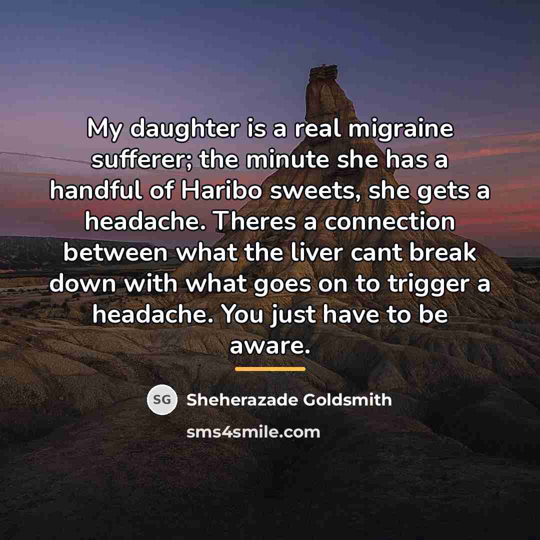 “My daughter is a real migraine sufferer; the minute she…” quote by Sheherazade Goldsmith