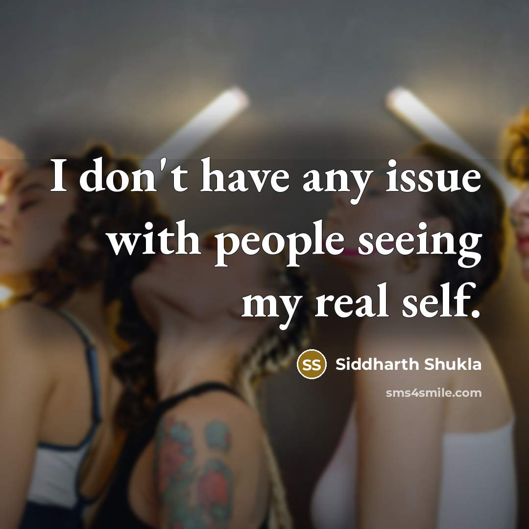 “I don't have any issue with people seeing my real…” quote by Siddharth Shukla