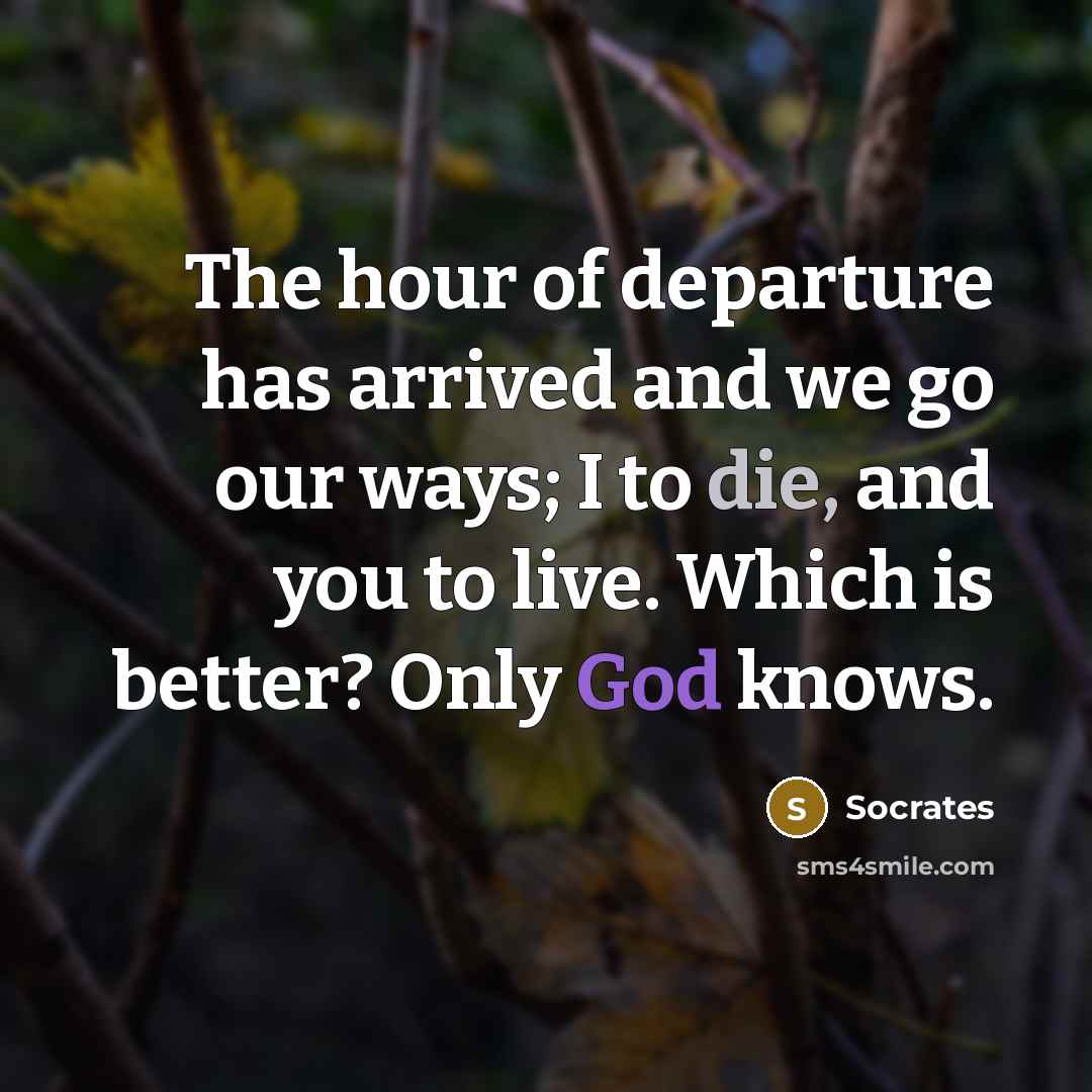 “The hour of departure has arrived and we go our…” quote by Socrates