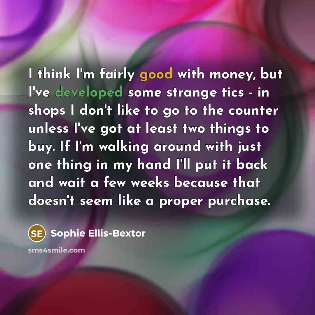 “I think I'm fairly good with money, but I've developed…” quote by Sophie Ellis-Bextor