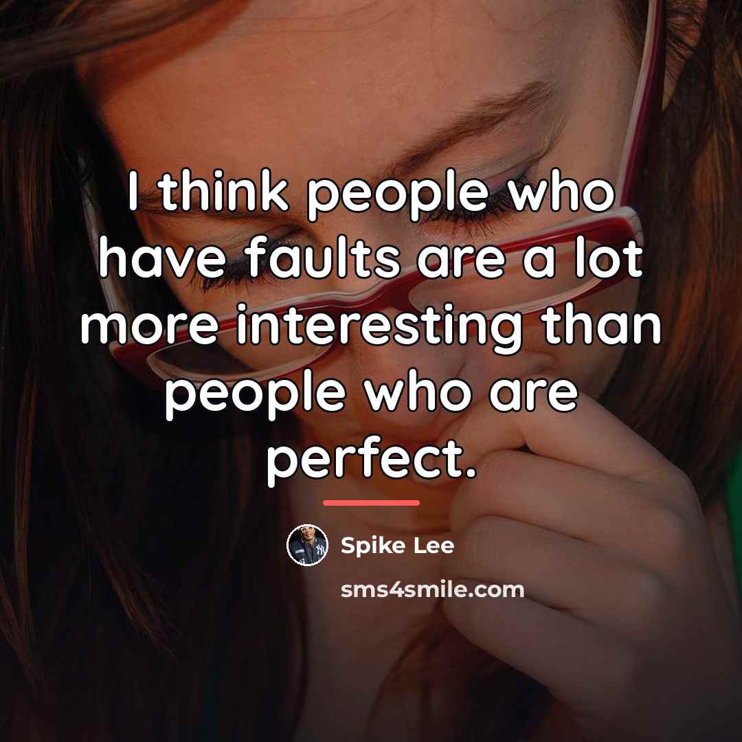 “I think people who have faults are a lot more…” quote by Spike Lee